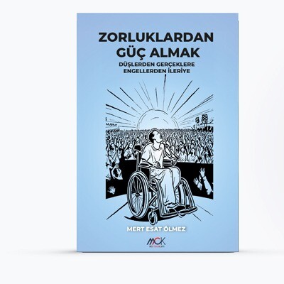 Zorluklardan Güç Almak-Düşlerden Gerçeklere Engellerden İleriye